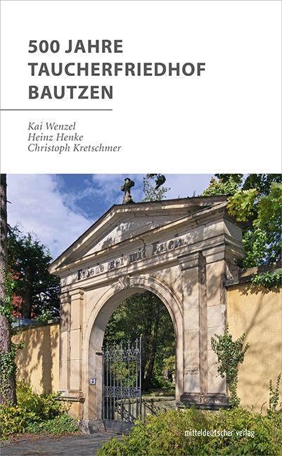 500 Jahre Taucherfriedhof Bautzen (Schriftenreihe des Archivverbundes, Band 5) German history