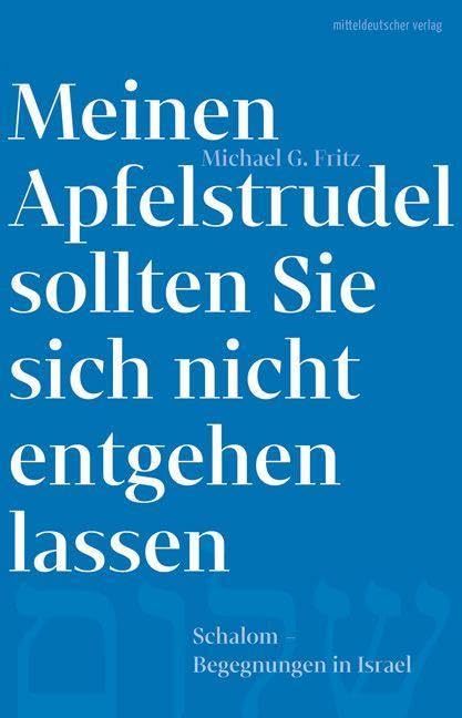 Meinen Apfelstrudel sollten Sie sich nicht entgehen lassen: Schalom. Begegnungen in Israel // Literarische Einblicke in das Israel von heute Leisure, Home & Garden