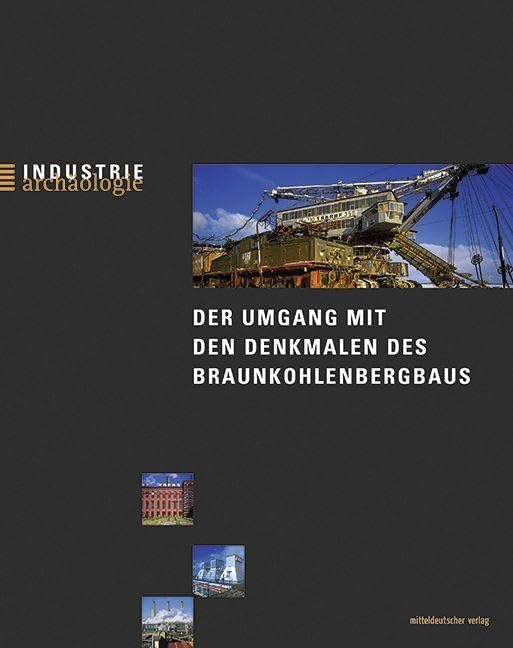 Der Umgang mit den Denkmalen des Braunkohlenbergbaus Business & Technology