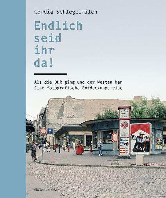 Endlich seid ihr da!: Als die DDR ging und der Westen kam. Eine fotografische Entdeckungsreise Books