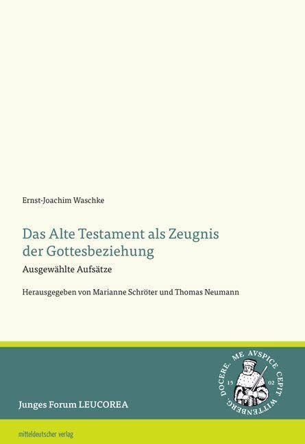 Das Alte Testament als Zeugnis der Gottesbeziehung: Ausgewählte Aufsätze (Junges Forum LEUCOREA) Social Sciences