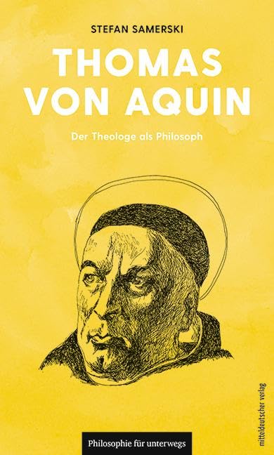 Thomas von Aquin: Der Theologe als Philosoph (Philosophie für unterwegs, Bd. 20) (Edition Leben Philosophie) Philosophy