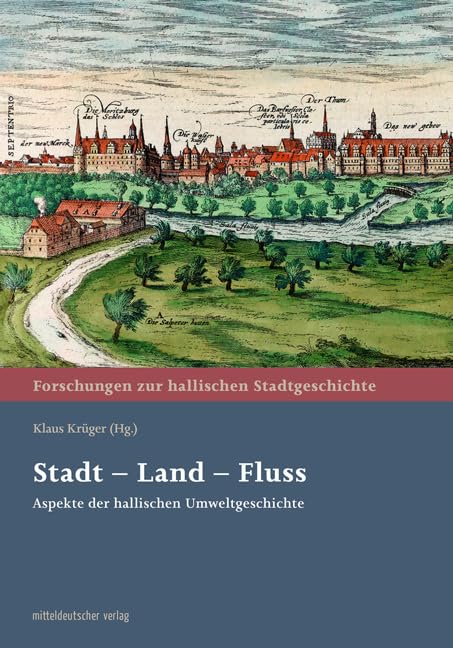 Stadt – Land – Fluss: Aspekte der hallischen Umweltgeschichte (Forschungen zur hallischen Stadtgeschichte) Mathematics