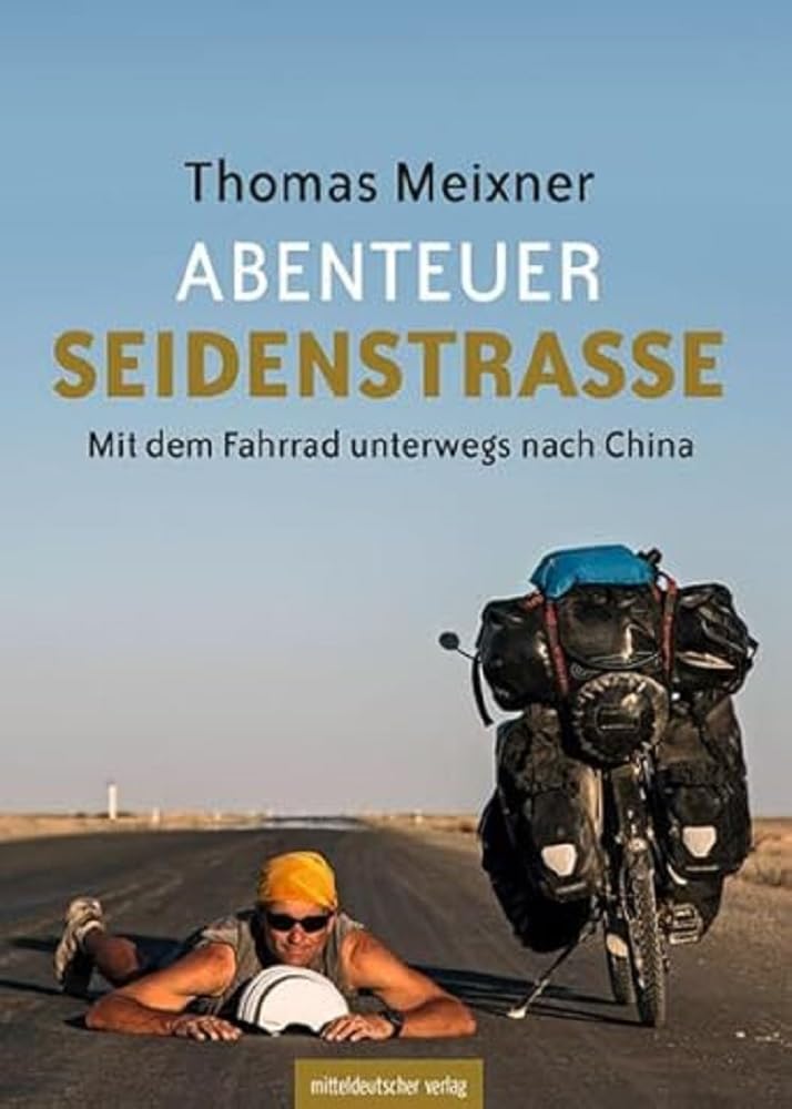 Abenteuer Seidenstraße: Mit dem Fahrrad unterwegs nach China. Reisebericht Leisure, Home & Garden