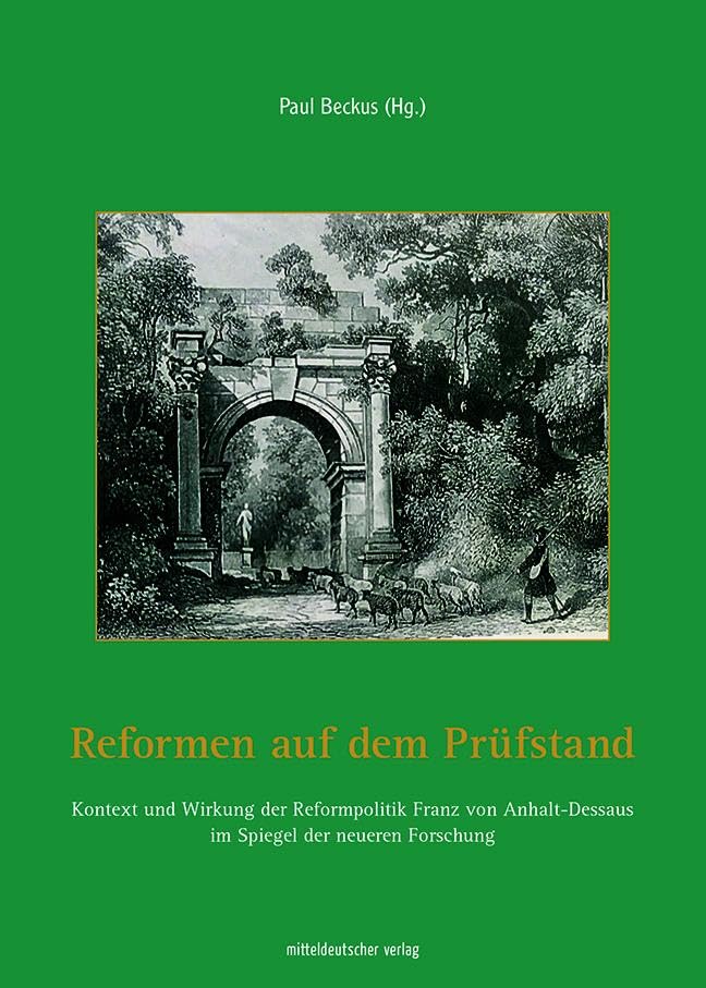 Reformen auf dem Prüfstand: Kontext und Wirkung der Reformpolitik Franz von Anhalt-Dessaus im Spiegel der neueren Forschung Business, Finance & Career