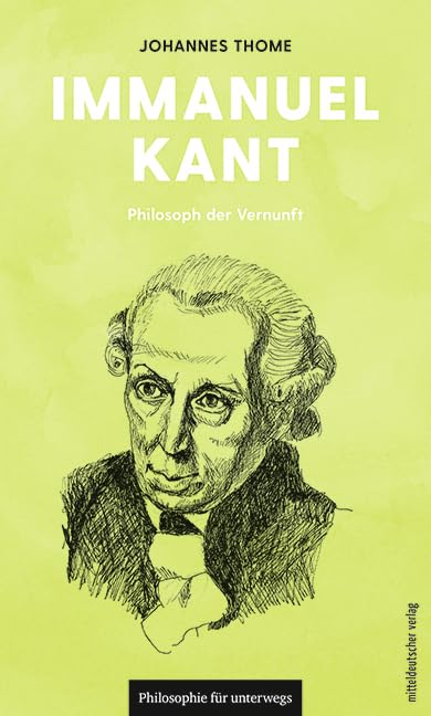 Immanuel Kant: Philosoph der Vernunft (Philosophie für unterwegs) Philosophy