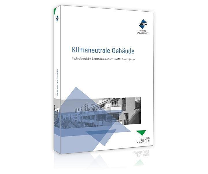 Klimaneutrale Gebäude: Nachhaltigkeit bei Bestandsimmobilien und Neubauprojekten Home & Household