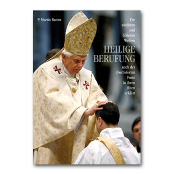Heilige Berufung: Die niederen und höheren Weihen nach der überlieferten Form in ihren Riten erklärt Religion & Esotericism