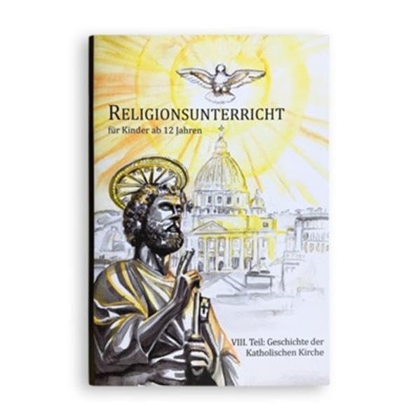Geschichte der Katholischen Kirche: Religionsunterricht für Kinder (ab 12 Jahren) - Teil VIII (Religionsunterricht: Hilfen zur Katechese) Politics & History