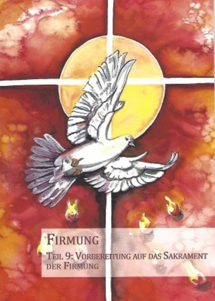 Firmung - Vorbereitung auf das Sakrament der Firmung: Religionsunterricht (für Kinder ab 9 Jahren) Teil IX (Religionsunterricht: Hilfen zur Katechese) Religion & Esotericism