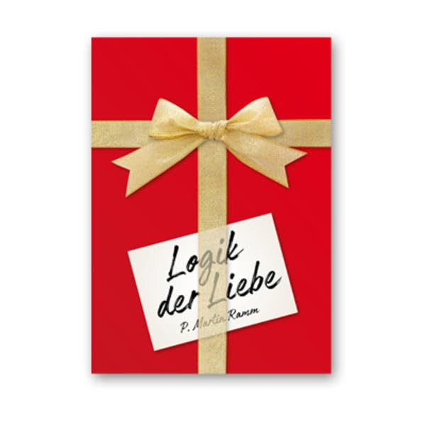 Logik der Liebe: Grundlegendes und Konkretes zu Ehe, Familie und Menschsein Partnership & Love