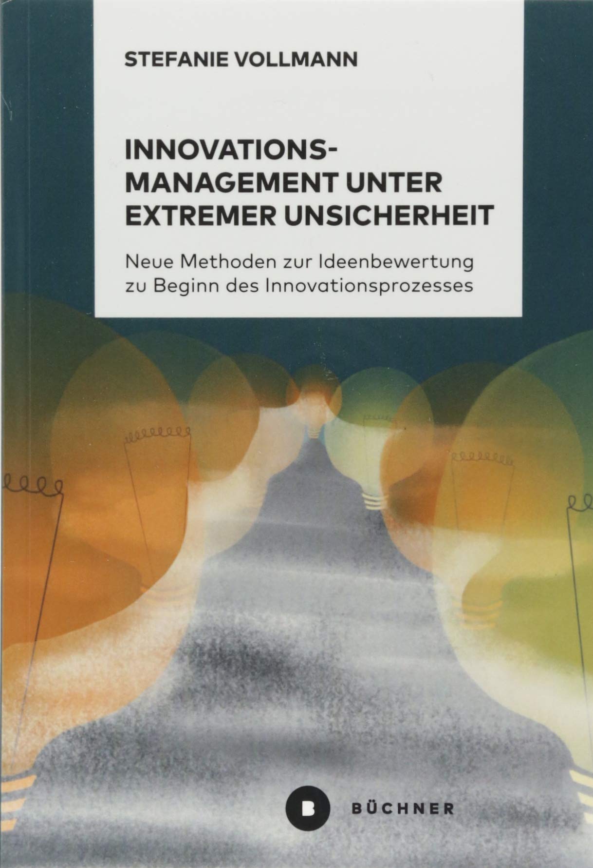 Innovationsmanagement unter extremer Unsicherheit: Neue Methoden zur Ideenbewertung zu Beginn des Innovationsprozesses Law