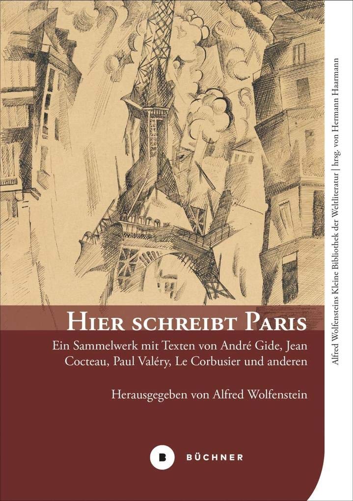 Hier schreibt Paris: Ein Sammelwerk mit Texten von André Gide, Jean Cocteau, Paul Valéry, Le Corbusier und anderen (Alfred Wolfensteins Kleine Bibliothek der Weltliteratur) Contemporary literature Books
