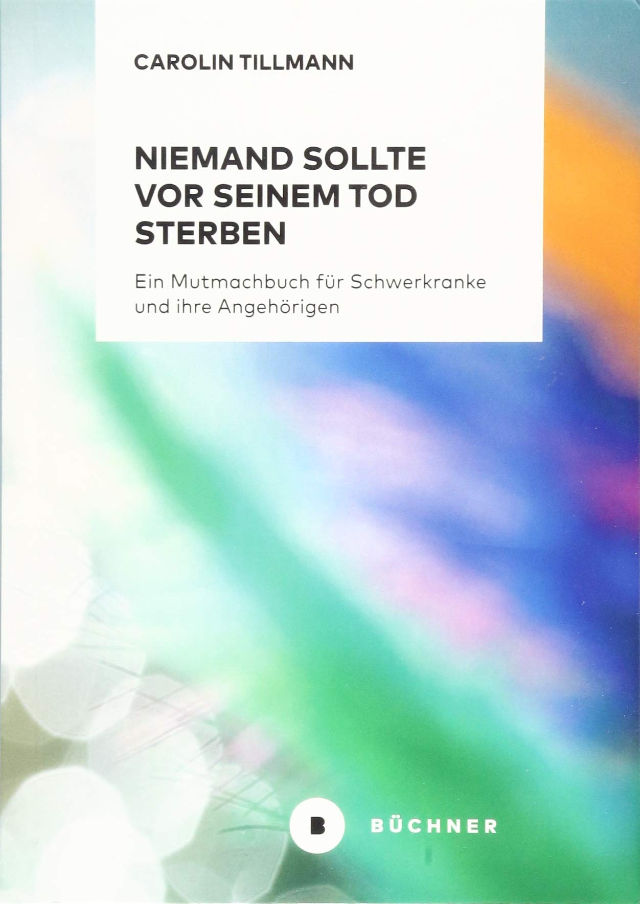 Niemand sollte vor seinem Tod sterben: Ein Mutmachbuch für Schwerkranke und ihre Angehörigen Medicine
