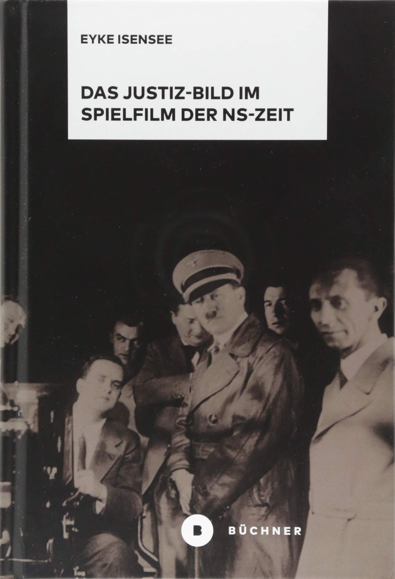 Das Justiz-Bild im Spielfilm der NS-Zeit: Dissertationsschrift Law
