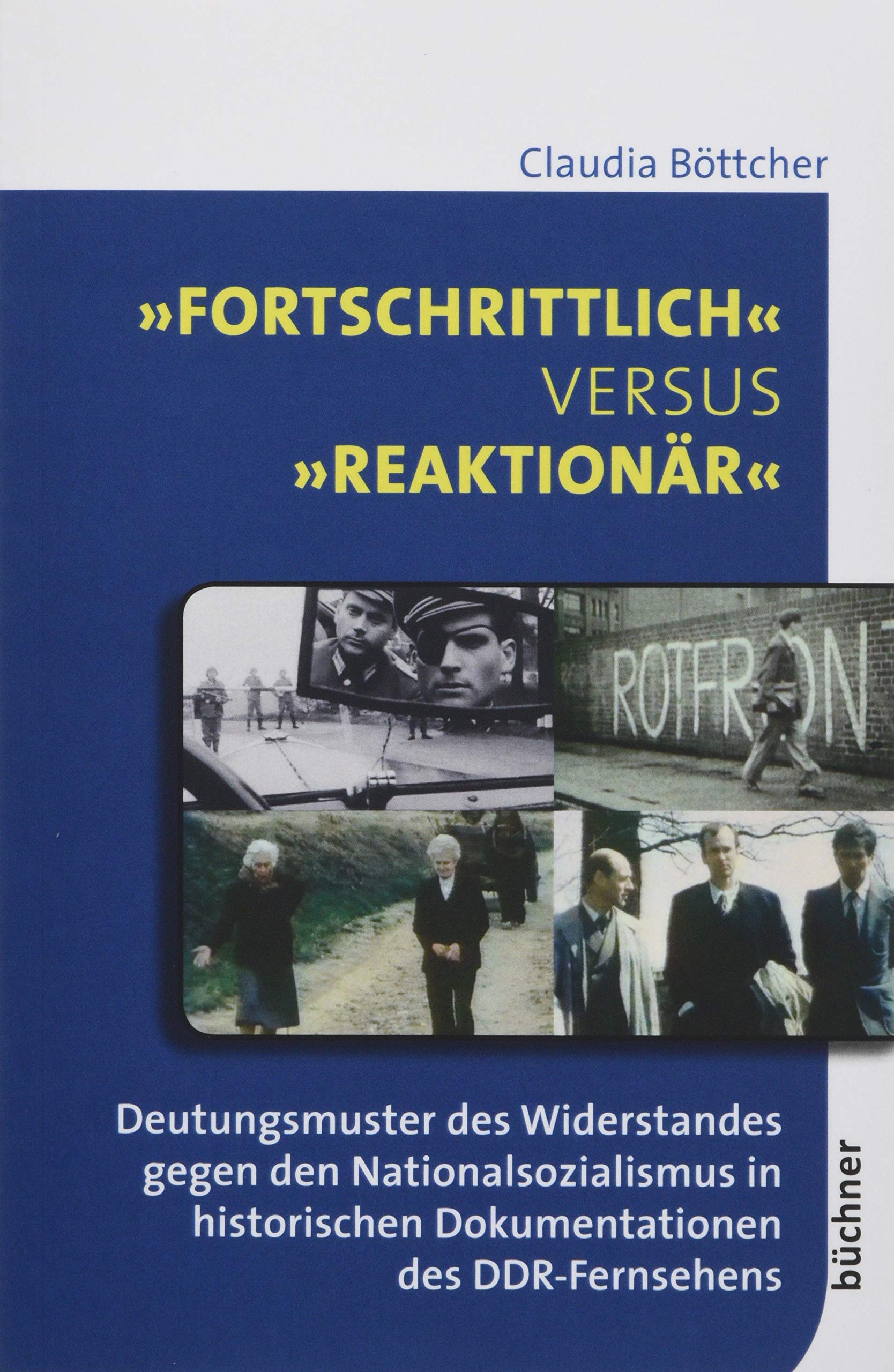 »Fortschrittlich« versus »reaktionär«: Deutungsmuster des Widerstandes gegen den Nationalsozialismus in historischen Dokumentationen des ... des Zentrums für Wissenschaft und Forschung) Law