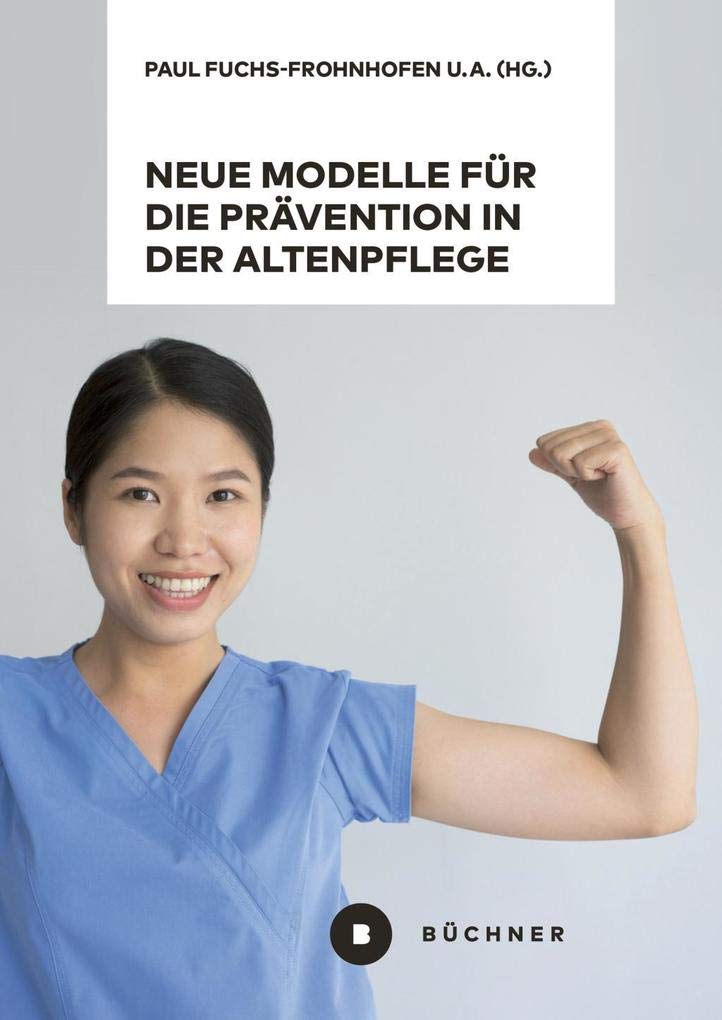 Neue Modelle für die Prävention in der Altenpflege vor dem Hintergrund von Berufsbiografieorientierung, Dienstleistungsvielfalt und High-Tech Medicine
