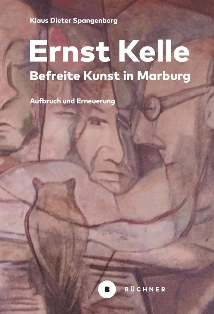 Ernst Kelle – Befreite Kunst in Marburg: Aufbruch und Erneuerung Art & Literature