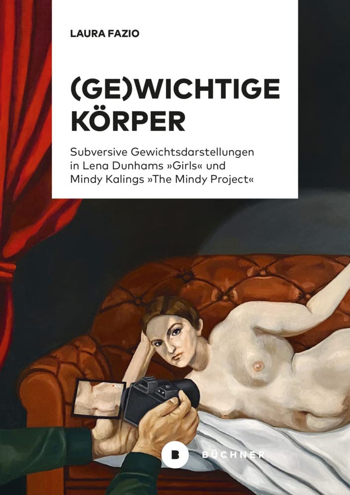 (Ge)wichtige Körper: Subversive Gewichtsdarstellungen in Lena Dunhams »Girls« und Mindy Kalings »The Mindy Project« Media & Communication