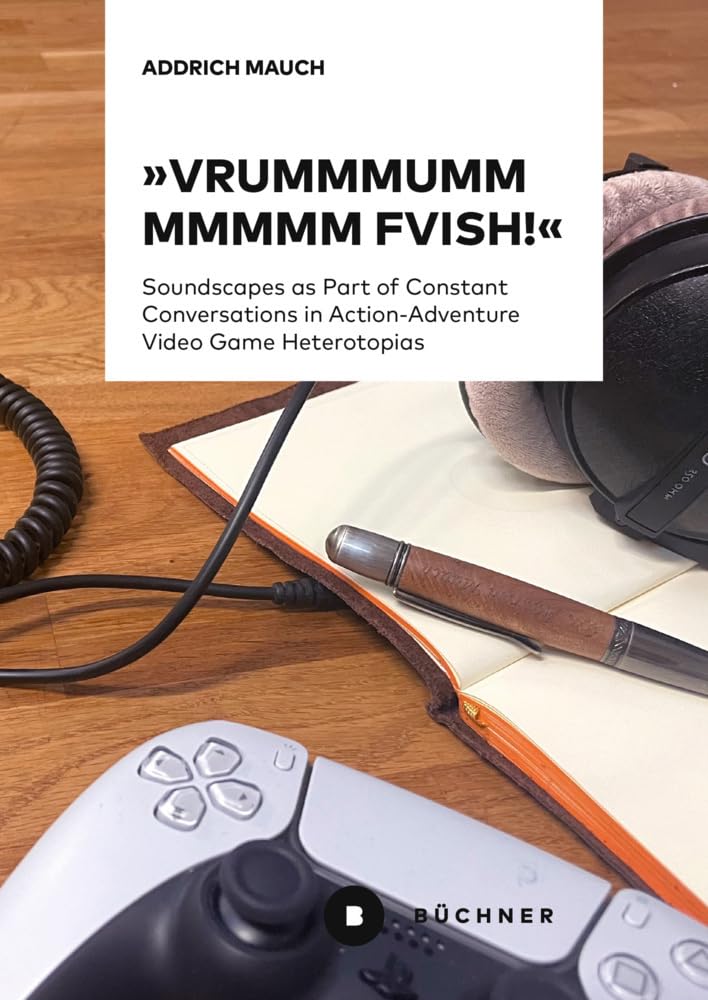 »Vrummmummmmm FVISH!«: Soundscapes as Part of Constant Conversations in Action-Adventure Video Game Heterotopias Law