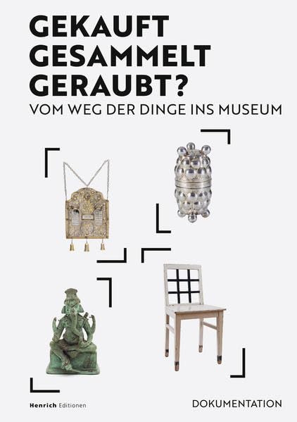 Gekauft. Gesammelt. Geklaut?: Vom Weg der Dinge ins Museum Film, Art & Culture