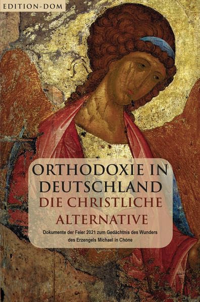 Orthodoxie in Deutschland – die Christliche Alternative: Erträge der ersten öffentlichen DOM-Feier zu Ehren des Heiligen Erzengels Michael in der ... in Eiterfeld-Unterufhausen, September 2021 Religion & Esotericism