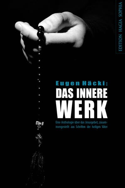 Das Innere Werk: Eine Anthologie über das Jesusgebet, zusammengestellt aus Schriften der heiligen Väter Religion & Esotericism