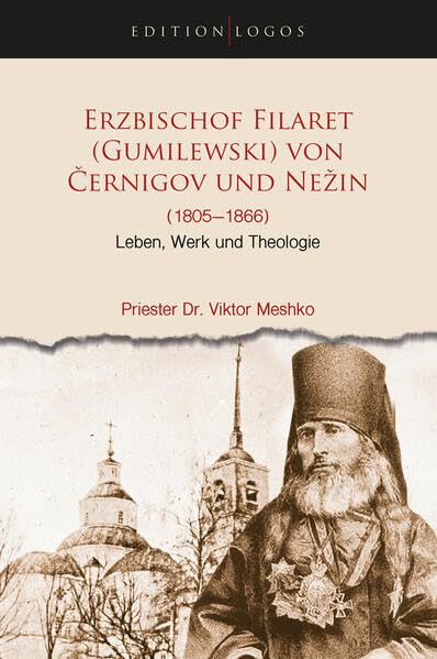 Erzbischof Filaret (Gumilevskij) von Černigov und Nežin 1805 –1866: Leben, Werk und Theologie Religion & Esotericism