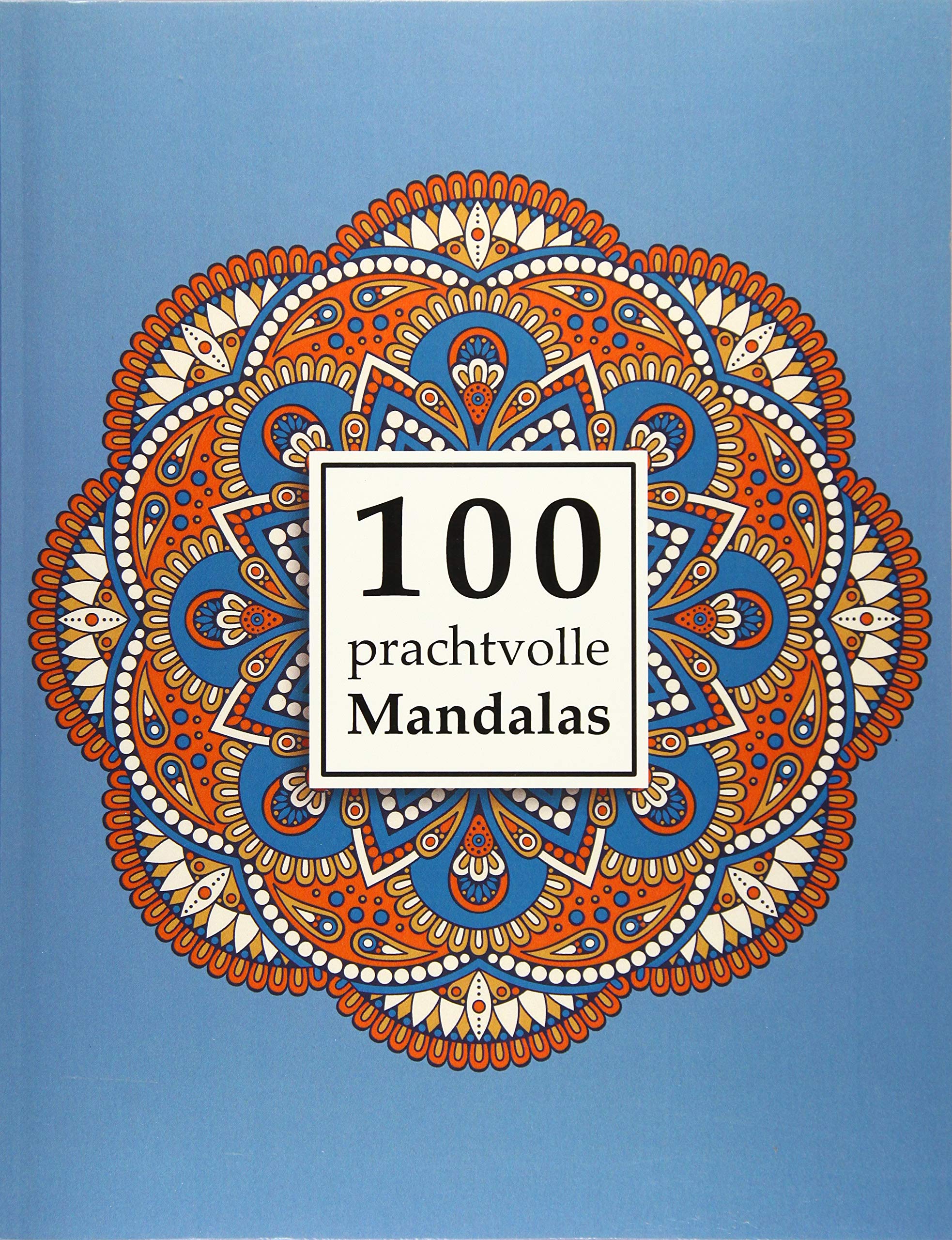 100 prachtvolle Mandalas: Ein Malbuch für Erwachsene zum Abbau von Stress, Förderung der Kreativität und für den inneren Frieden (Mandala Malbuch für Erwachsene, Band 1) Lifestyle