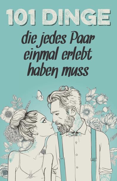 101 Dinge, die jedes Paar einmal erlebt haben muss: Das besondere Geschenk für Männer und Frauen in einer Beziehung Partnership & Love