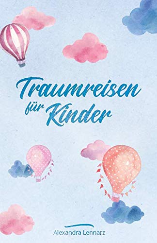 Traumreisen für Kinder: Fantasiereisen und Entspannungsgeschichten zur Meditation für Kinder (Entspannung für Kinder, Band 1) Health, Nutrition & Fitness