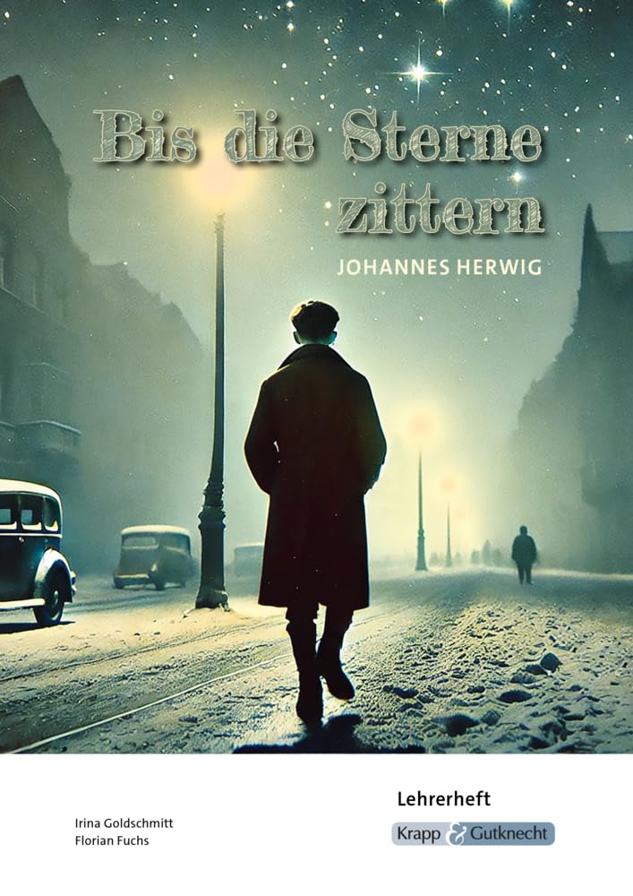 Bis die Sterne zittern – Johannes Herwig – Lehrerheft: Unterricht, Heft, Lösungen, Didaktik und Methodik (Sekundarstufe I: Literatur im Unterricht) Study Guides