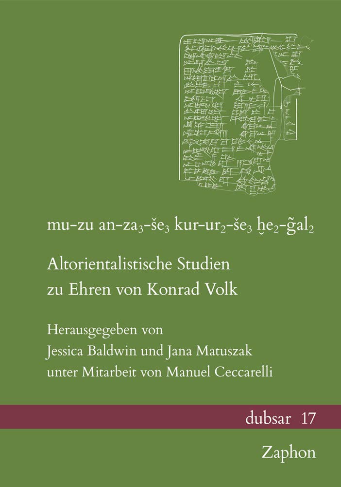 mu-zu an-za3-še3 kur-ur2-še3 ḫe2-ĝal2: Altorientalistische Studien zu Ehren von Konrad Volk (dubsar: Altorientalistische Publikationen / Publications on the Ancient Near East, Band 17) Social Sciences