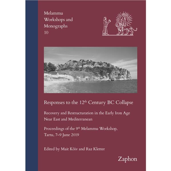Responses to the 12th Century BC Collapse: Recovery and Restructuration in the Early Iron Age Near East and Mediterranean. Proceedings of the 9th ... June 2019 (Melammu Workshops and Monographs) Social Sciences