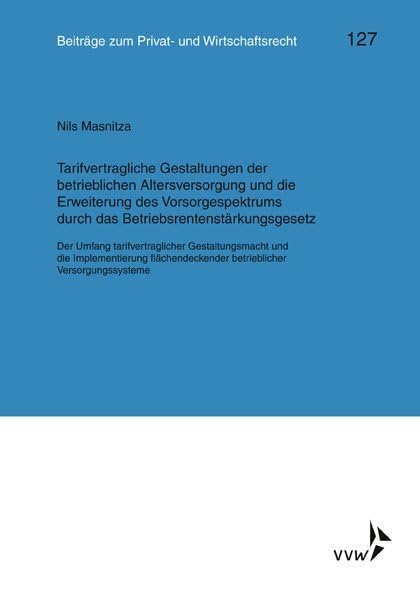 Tarifvertragliche Gestaltung der betrieblichen Altersversorgung und die Erweiterung des Vorsorgespektrums durch das Betriebsrentenstärkungsgesetz Law