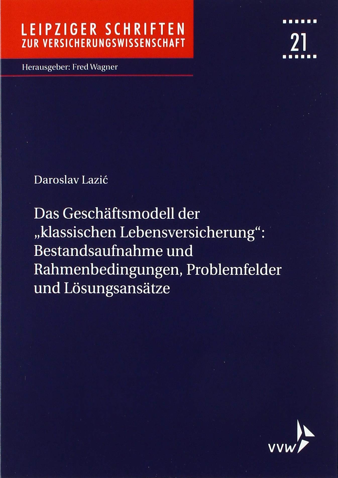 Das Geschäftsmodell der "klassischen Lebensversicherung" - Bestandsaufnahme und Rahmenbedingungen, Problemfelder und Lösungsansätze Law