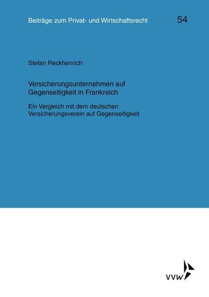 Versicherungsunternehmen auf Gegenseitigkeit in Frankreich: Ein Vergleich mit dem deutschen Versicherungsverein auf Gegenseitigkeit (Kölner Reihe) Law