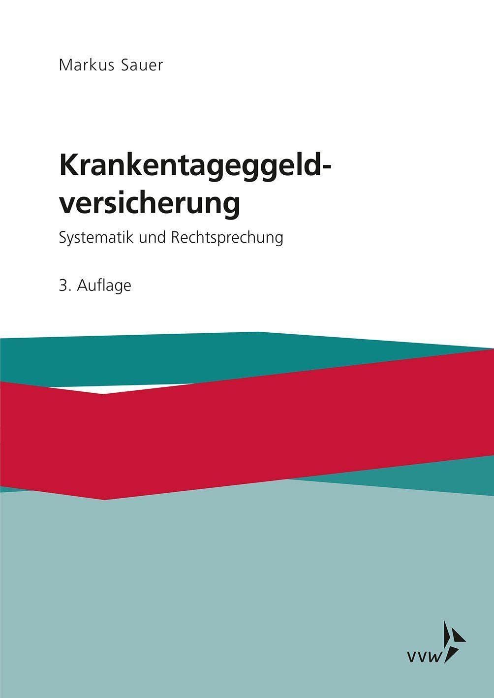 Krankentagegeldversicherung: Systematik und Rechtsprechung: Systematik, Rechtsprechung und Praxis Law