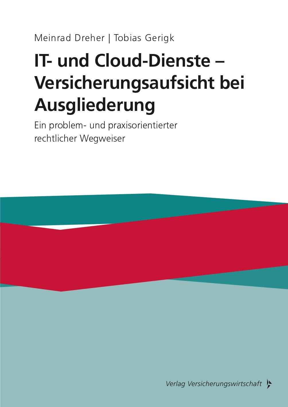 IT- und Cloud-Dienste - Versicherungsaufsicht bei Ausgliederung: Ein problem- und praxisorientierter rechtlicher Wegweiser Law