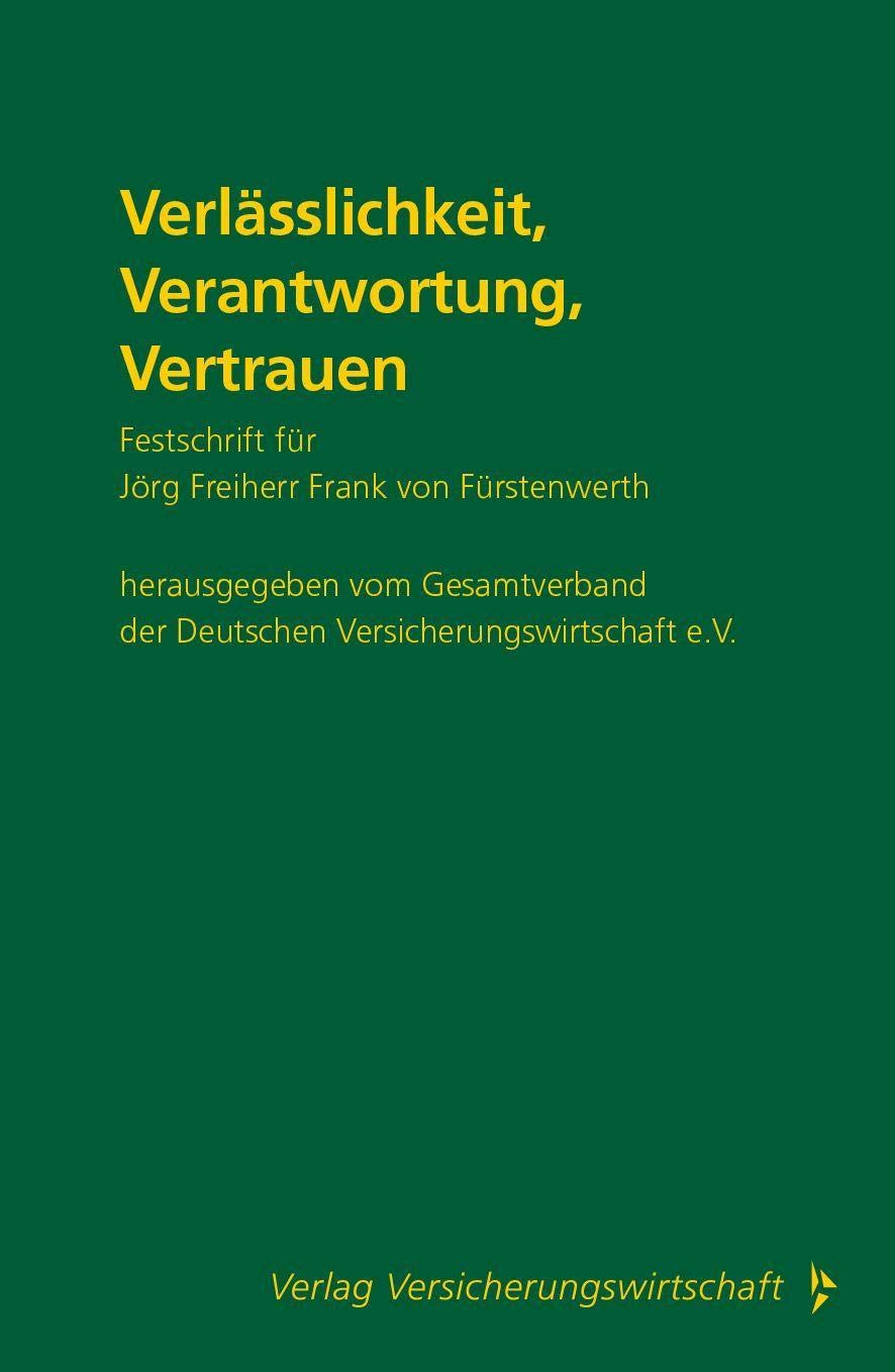 Verlässlichkeit, Verantwortung, Vertrauen: Festschrift für Jörg Freiherr Frank von Fürstenwerth Law