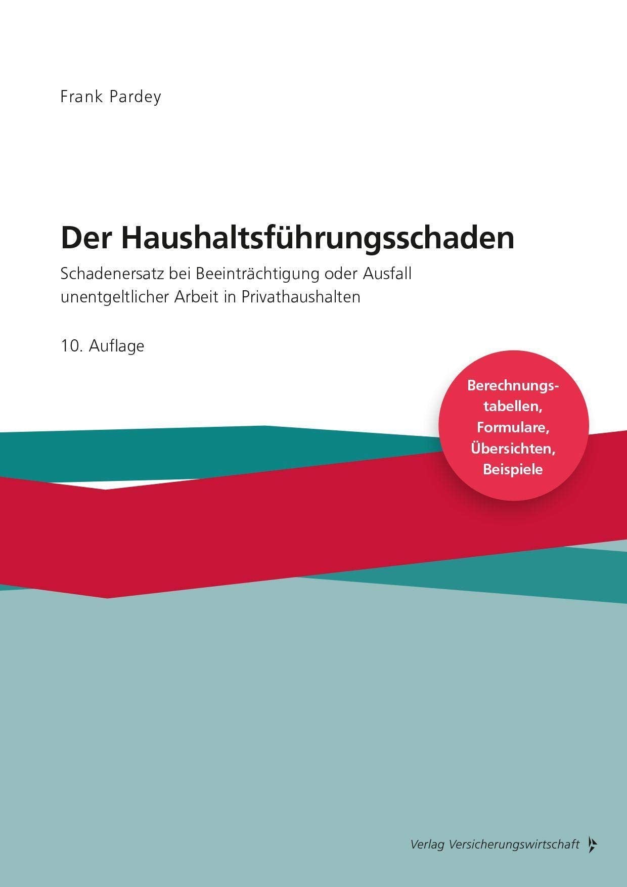 Der Haushaltsführungsschaden - Grundwerk: Schadenersatz bei Beeinträchtigung oder Ausfall unentgeltlicher Arbeit in Privathaushalten - Mit Berechnungstabellen, Formularen, Übersichten, Beispielen - Law