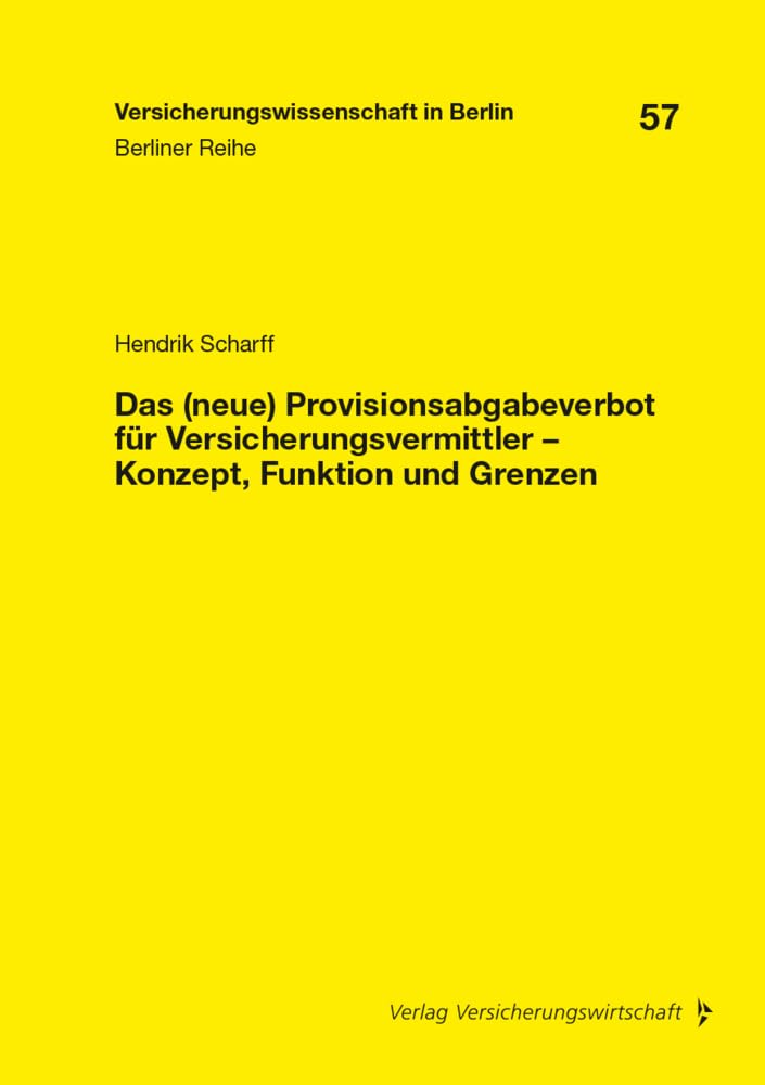 Das (neue) Provisionsabgabeverbot für Versicherungsvermittler – Konzept, Funktion und Grenzen (Versicherungswissenschaft in Berlin: Berliner Reihe) Law
