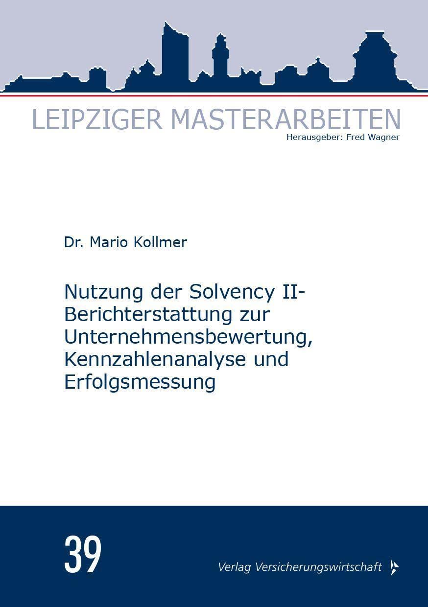 Nutzung der Solvency II-Berichterstattung zur Unternehmensbewertung, Kennzahlenanalyse und Erfolgsmessung: Masterarbeit (Leipziger Masterarbeiten) Law