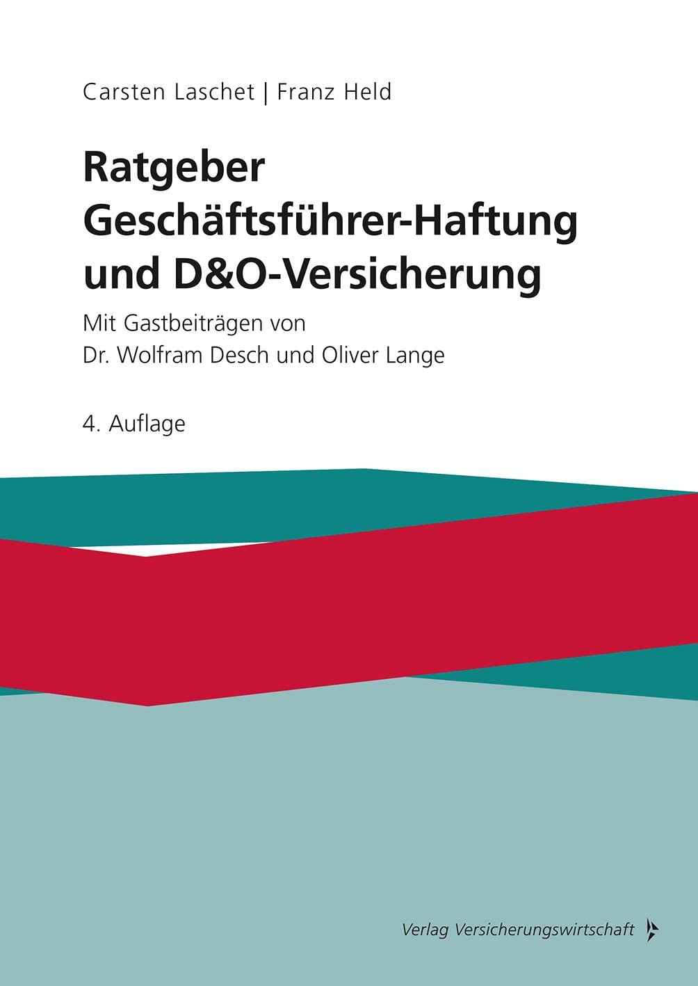 Ratgeber Geschäftsführer-Haftung und D&O-Versicherung: Mit Gastbeiträgen von Dr. Wolfram Desch und Oliver Lange Law