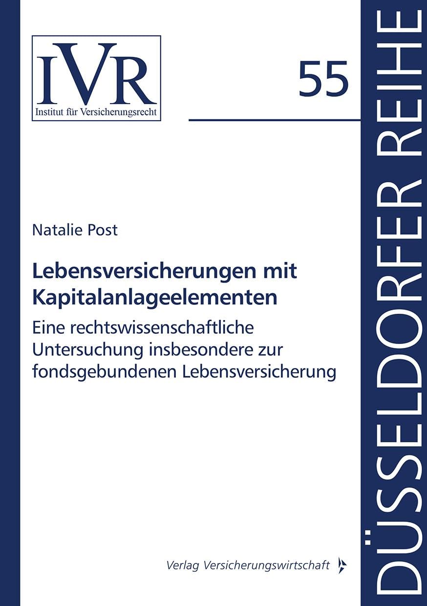 Lebensversicherungen mit Kapitalanlageelementen: Eine rechtswissenschaftliche Untersuchung insbesondere zur fondsgebundenen Lebensversicherung (Düsseldorfer Reihe) Law