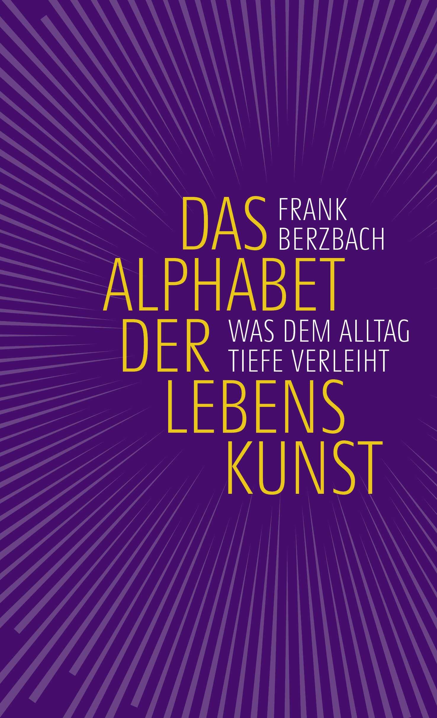 Das Alphabet der Lebenskunst: Was dem Alltag Tiefe verleiht | 69 Anregungen des Bestseller-Autors, von A wie Achtsamkeitsübung bis Z wie Zuversicht Philosophy