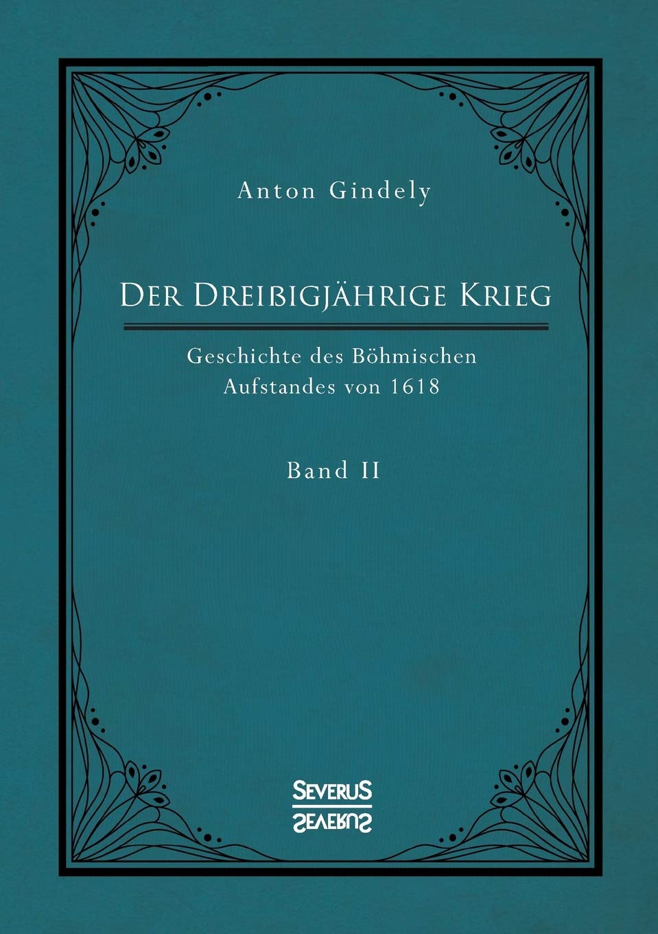 Der Dreißigjährige Krieg. Geschichte des Böhmischen Aufstandes von 1618. Band 2: Politische Ereignisse um den Tod Kaisers Matthias 1619 General education