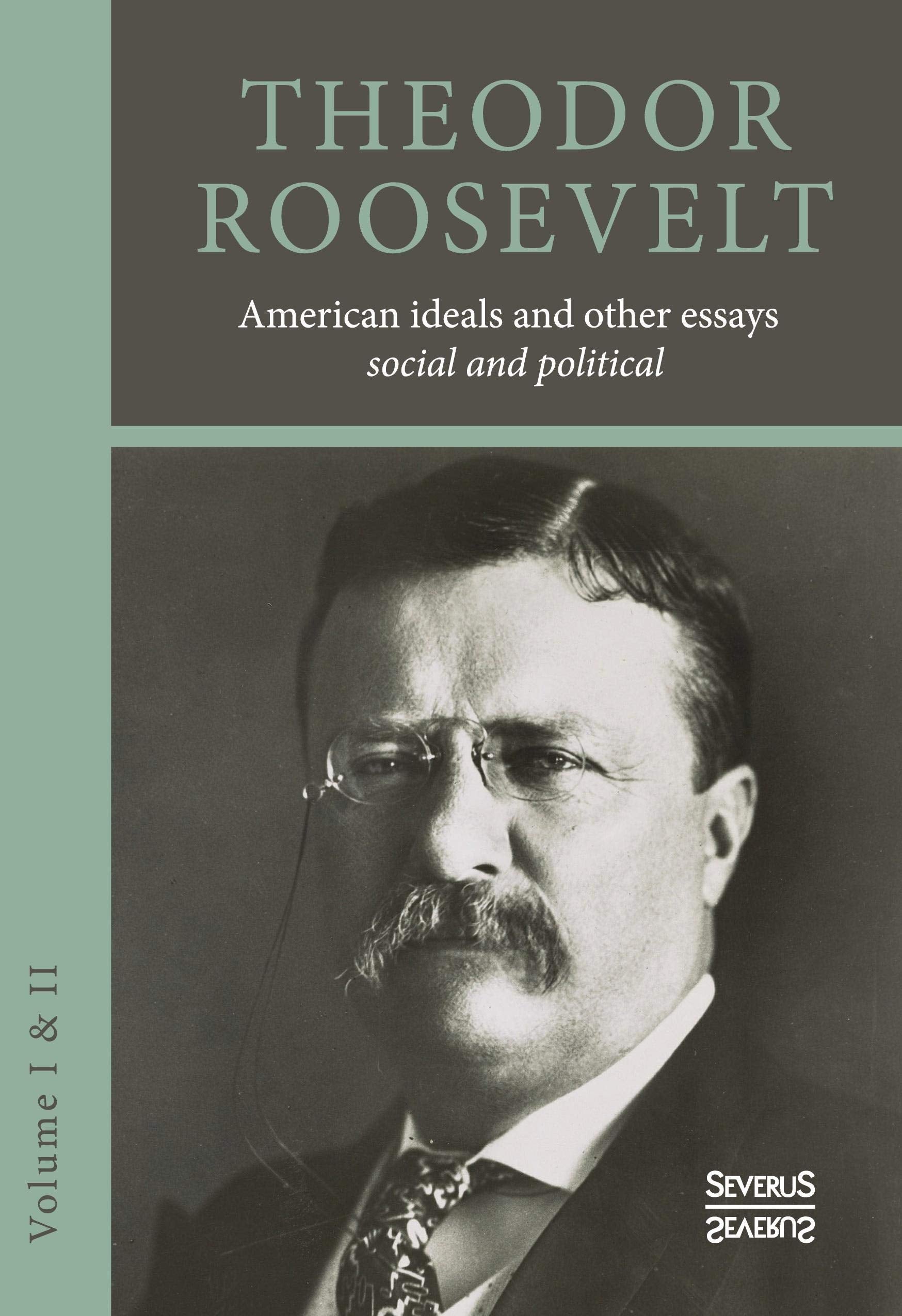 American ideals and other essays. Social and political: Volume I and II Social Sciences