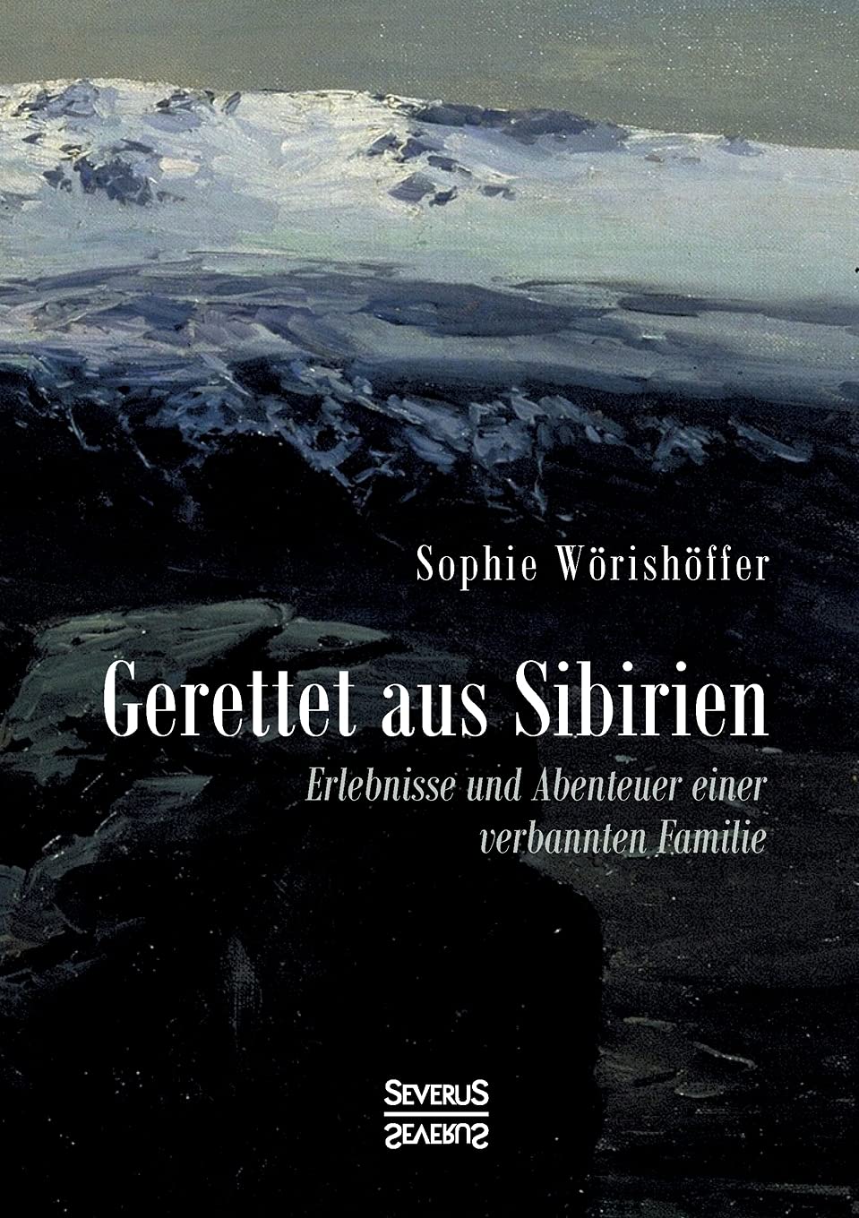 Gerettet aus Sibirien: Erlebnisse und Abenteuer einer verbannten Familie Action & Adventure