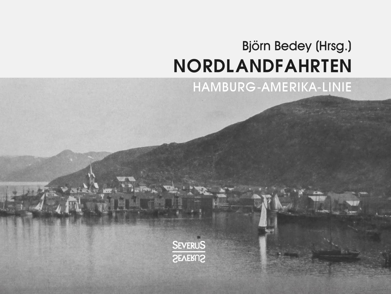 Nordlandfahrten – Kreuzfahrt durch die Geschichte Nordeuropas: Ein historischer Bildband über die Hamburg-Amerika-Linie Contemporary literature Books
